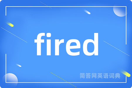 fired