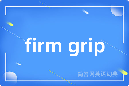 firm grip
