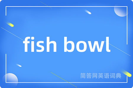 fish bowl