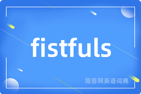 fistfuls