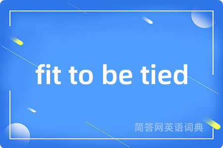 fit to be tied