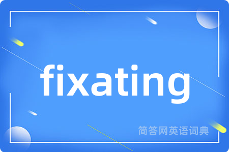 fixating