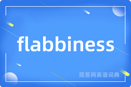 flabbiness
