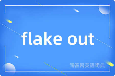 flake out