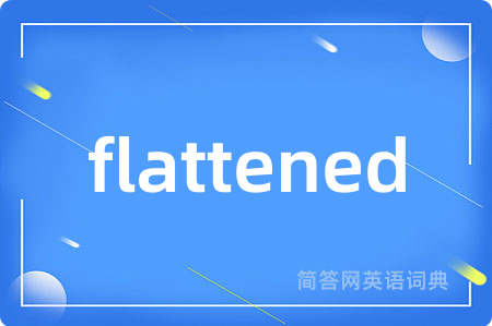 flattened