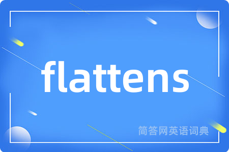 flattens