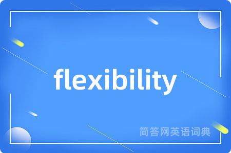 flexibility