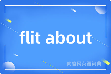 flit about