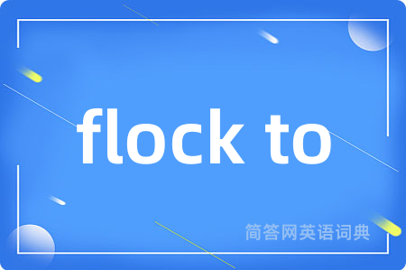 flock to