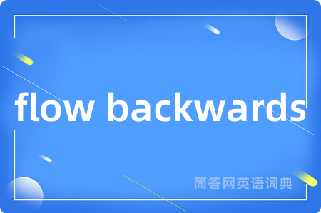 flow backwards