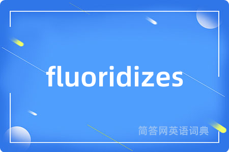 fluoridizes