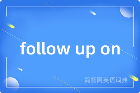 follow up on