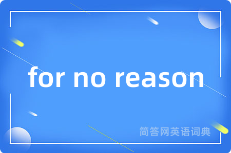 for no reason