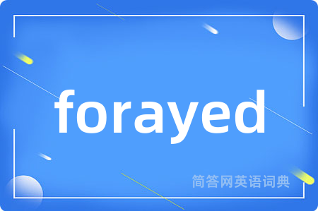 forayed