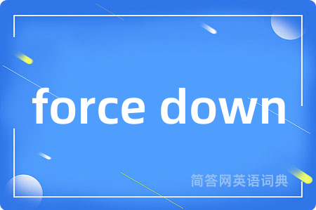 force down