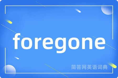 foregone