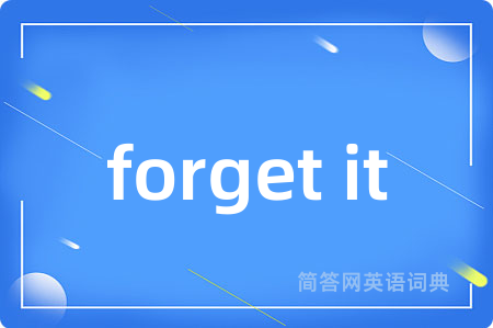 forget it