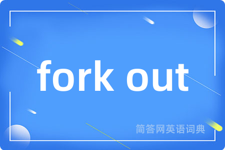 fork out