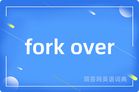 fork over