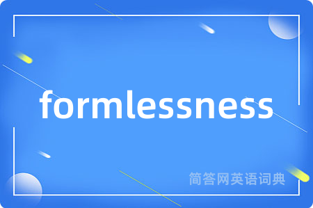 formlessness