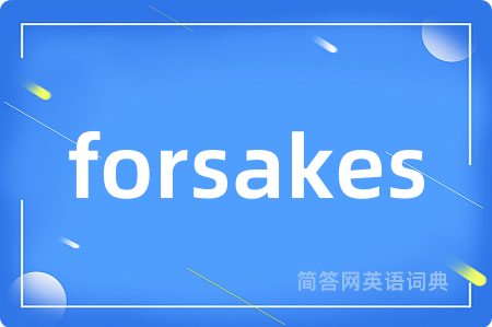 forsakes