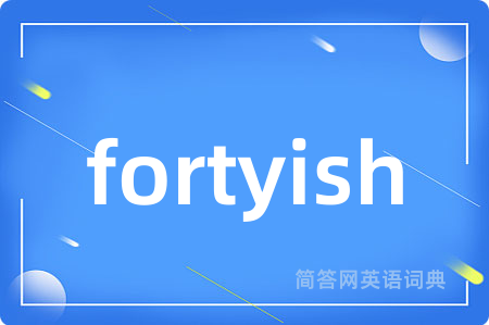 fortyish