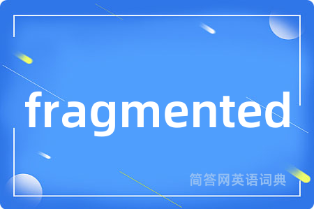 fragmented