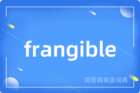 frangible