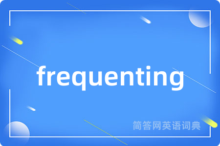 frequenting