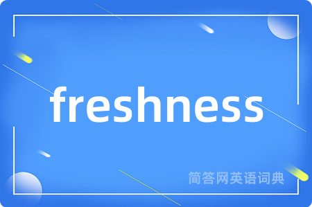 freshness