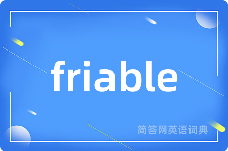 friable