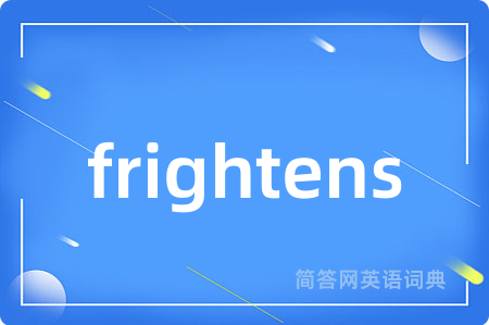 frightens
