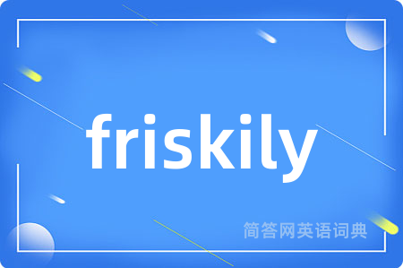 friskily