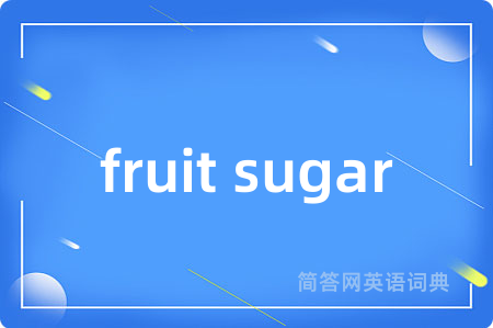fruit sugar