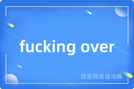 fucking over