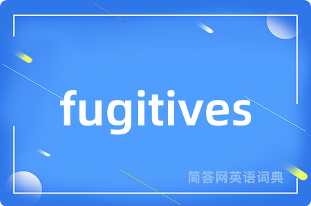 fugitives
