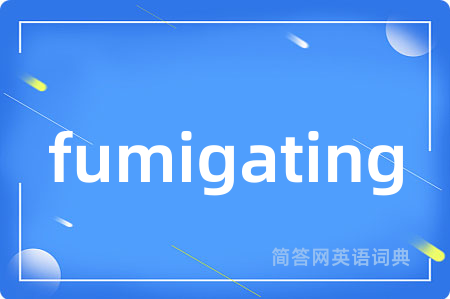 fumigating