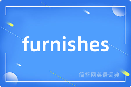 furnishes