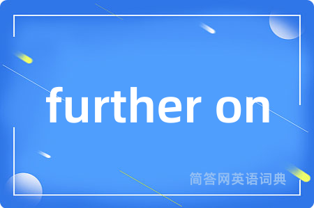 further on