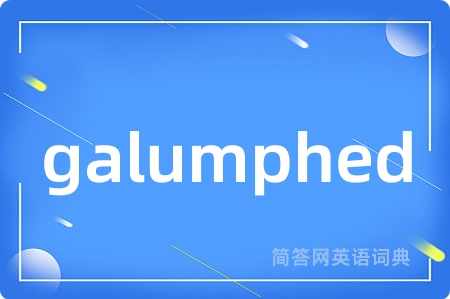 galumphed