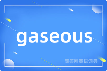 gaseous