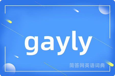 gayly