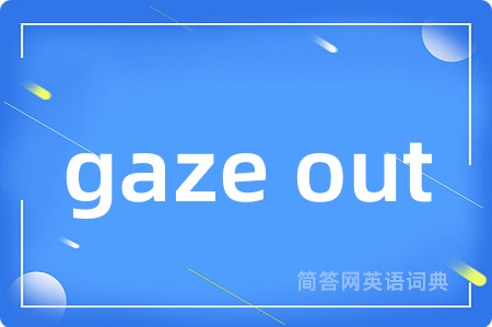 gaze out