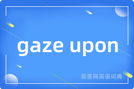 gaze upon