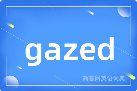 gazed