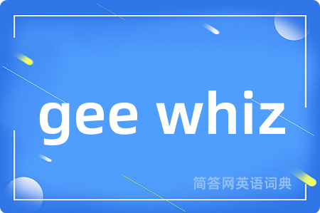 gee whiz