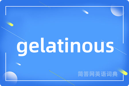 gelatinous