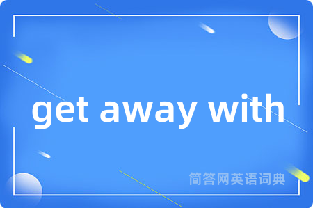 get away with