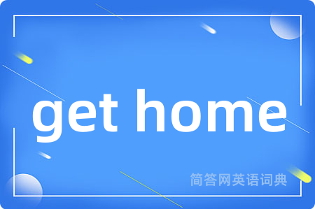 get home