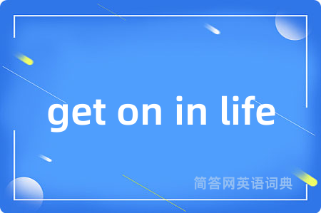 get on in life